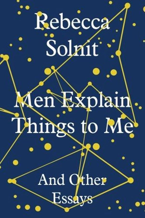 Men Explain Things to Me - Rebecca Solnit