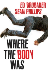 Where the Body Was - Brubaker, Ed,  Mahnke, Doug (ILT)