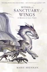 Within the Sanctuary of Wings : A Memoir by Lady Trent : A Natural History of Dragons Vol. 5 - Marie Brennan
