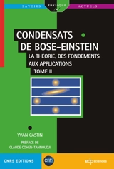 Condensats de Bose-Einstein : la théorie, des fondements aux applications. Vol. 2 - Yvan Castin