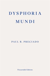 Dysphoria Mundi - Paul B. Preciado