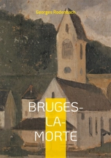 Bruges-la-Morte : Plongez dans les rues brumeuses de Bruges et les méandres d'un esprit hanté par le deuil dans ce chef-d'oeuvre du symbolisme belge - Georges Rodenbach