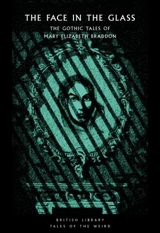 The Face in the Glass : The Gothic Tales of Mary Elizabeth Braddon - Mary Elizabeth Braddon