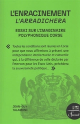 L'enracinement : essai sur l'imaginaire polyphonique corse. L'arradichera - Jean-Guy Talamoni