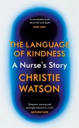 The Language of Kindness : A Nurse's Story - Christie Watson