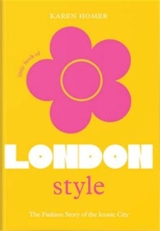Little Book of London Style : The fashion story of the iconic city : The Little Book of... - Karen Homer