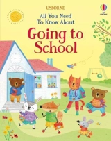 All You Need to Know About Going to School - Felicity Brooks