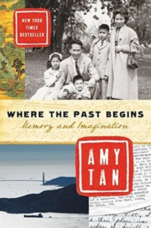 Where the Past Begins : Memory and Imagination - Amy Tan