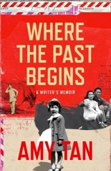 Where the Past Begins : A Writer's Memoir - Amy Tan