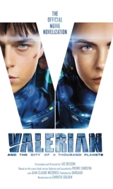 Valerian and the City of Thousand Planets : The Official Movie Novelization - Christie Golden