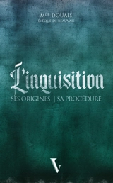 L'Inquisition : ses origines, sa procédure - Célestin Douais