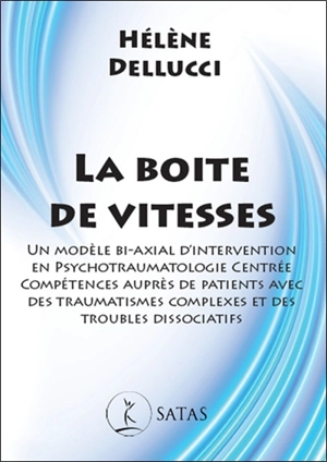 La boîte de vitesses : un modèle bi-axial d'intervention en psychotraumatologie centrée compétences auprès de patients avec des traumatismes complexes et des troubles dissociatifs - Hélène Dellucci