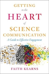 Getting to the Heart of Science Communication : A Guide to Effective Engagement - Kearns, Faith