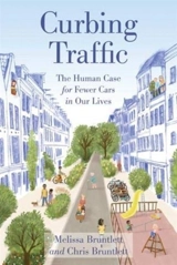 Curbing Traffic : The Human Case for Fewer Cars in Our Lives - Chris Bruntlett