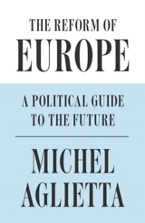 Reform of Europe : A Political Guide to the Future - Michel Aglietta