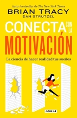 Conecta con la motivacion/ The Science of Motivation : Siembra la motivacion a voluntad / Strategies & Techniques for Turnin - Brian Tracy