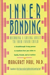 Inner Bonding : Becoming a Loving Parent to your Inner Child - Margaret Paul