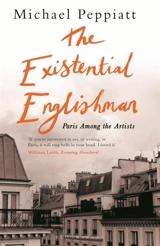 Existential Englishman : Paris Among the Artists - Michael Peppiatt