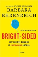 Bright-sided : How Positive Thinking Is Undermining America - Barbara Ehrenreich