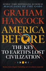 America Before : The Key to Earth's Lost Civilization - Graham Hancock