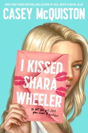 I Kissed Shara Wheeler - Casey McQuiston
