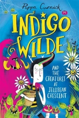 Indigo Wilde and the Creatures at Jellybean Crescent : Book Vol. 1 - Pippa Curnick