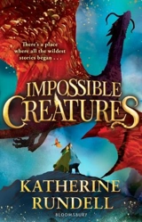 Impossible Creatures Vol. 1 - Katherine Rundell