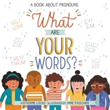 What Are Your Words ? : A Book About Pronouns - Locke, Katherine
