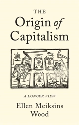 Origin of Capitalism : A Longer View - Ellen Meiksins Wood