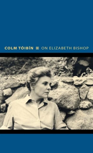 On Elizabeth Bishop - Colm Toibin