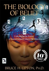 The Biology of Belief - Bruce H. Lipton