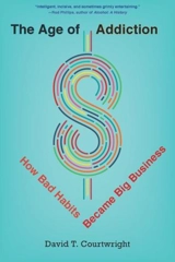 The Age of Addiction : How Bad Habits Became Big Business - David T. Courtwright