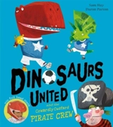 Dinosaurs United And the Cowardly Custard Pirate Crew - Hay, Sam