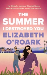 The Summer I Destroyed You - Elizabeth O'Roark