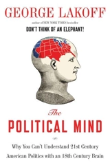 The Political Mind : Why You Can't Understand 21st-Century American Politics ... - George Lakoff