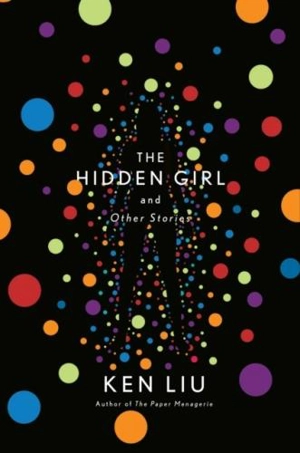The Hidden Girl and Other Stories - Ken Liu
