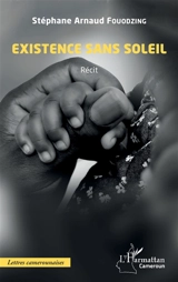 Existence sans soleil : récit - Stéphane Arnaud Fouodzing