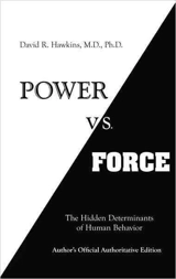 Power Vs. Force : The Hidden Determinants of Human Behaviour - David R. Hawkins