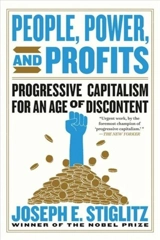 People, Power, and Profits : Progressive Capitalism for an Age of Discontent - Joseph E. Stiglitz