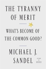 The Tyranny of Merit : What's Become of the Common Good ? - Michael J. Sandel