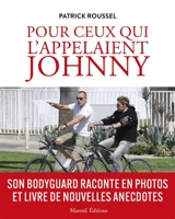 Pour ceux qui l'appelaient Johnny : son bodyguard raconte en photos et livre de nouvelles anecdotes - Patrick Roussel