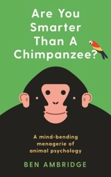 Are You Smarter Than a Chimpanzee ? - Ben Ambridge