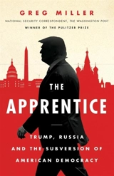 The Apprentice : Trump, Russia and the Subversion of American Democracy - Greg Miller