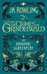 Fantastic Beasts : The Crimes of Grindelwald - The Original Screenplay - Rowling, J K
