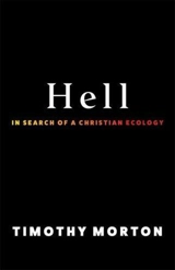 Hell : In Search of a Christian Ecology - Timothy Morton