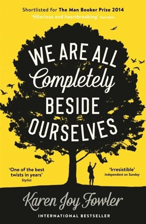 We Are All Completely Beside Ourselves - Karen Joy Fowler