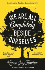 We Are All Completely Beside Ourselves - Karen Joy Fowler