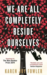 We Are All Completely Beside Ourselves - Karen Joy Fowler