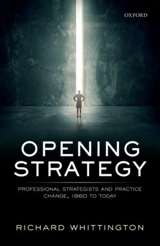 Opening Strategy : Professional Strategists and Practice Change, 1960 to Today - Whittington, Richard