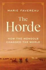 The Horde : How the Mongols Changed the World - Marie Favereau